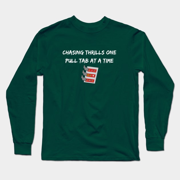 Chasing Thrills One Pull Tab At A Time Long Sleeve T-Shirt by SiebergGiftsLLC